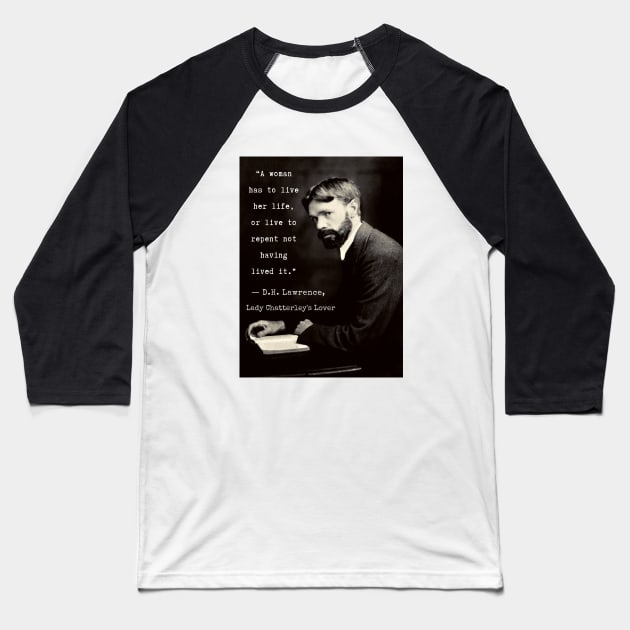 D.H. Lawrence quote: "A woman has to live her life, or live to repent not having lived it.” Baseball T-Shirt by artbleed